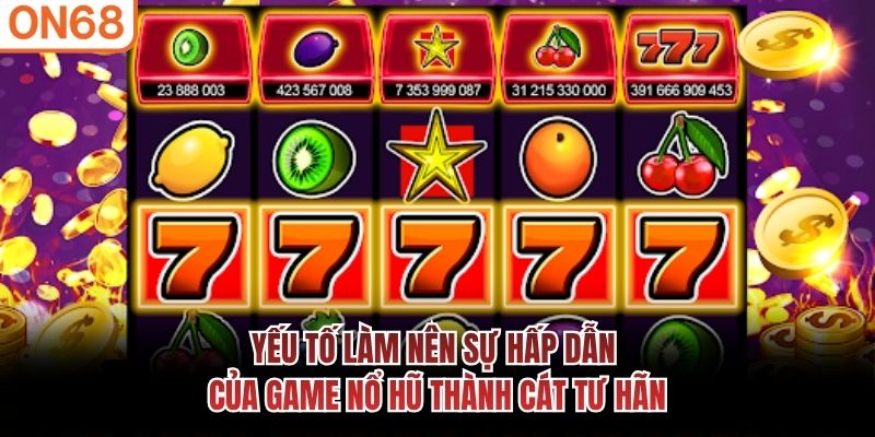Yếu tố làm nên sự hấp dẫn của game nổ hũ thành cát tư hãn